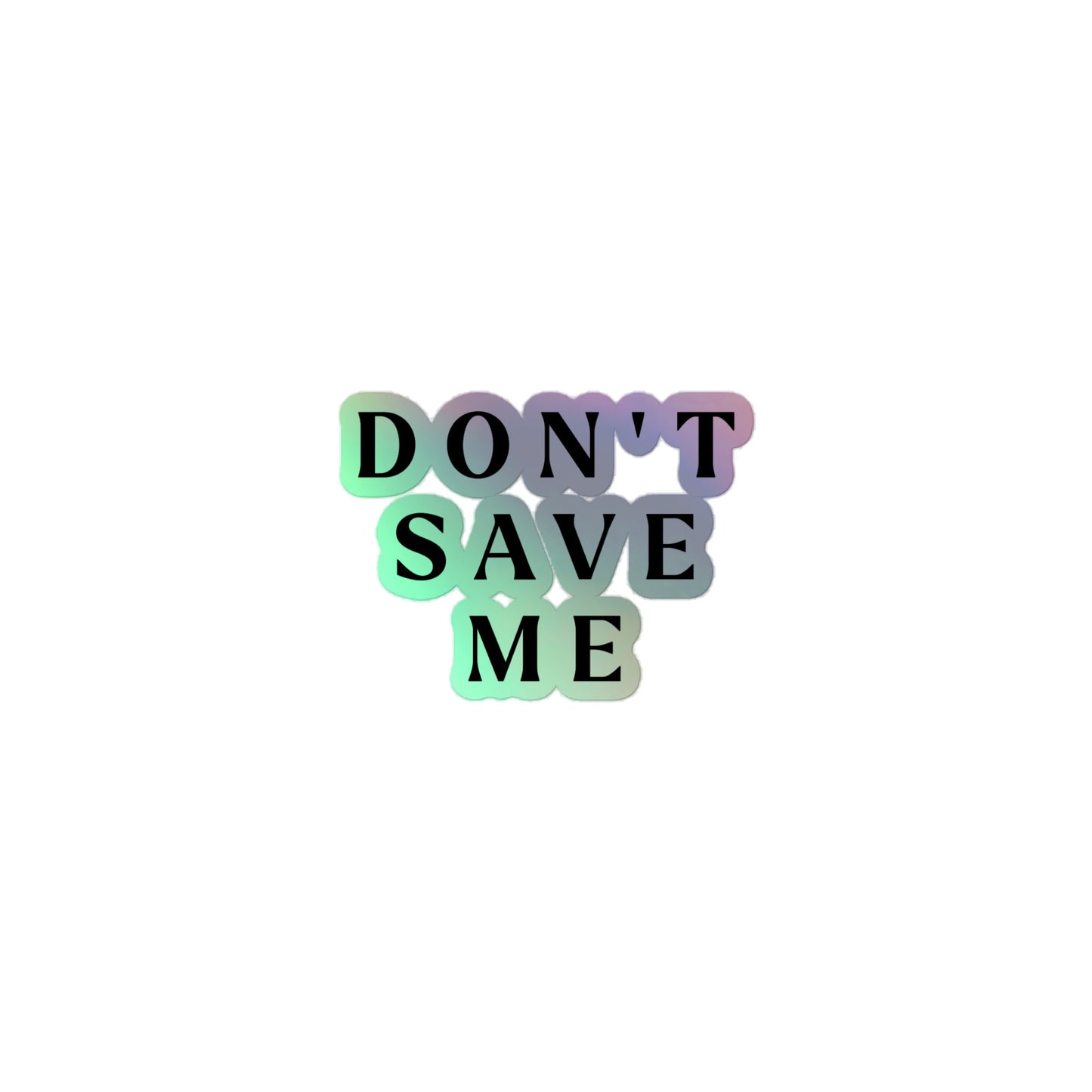 Holographic "Don't Save Me" Stickers
