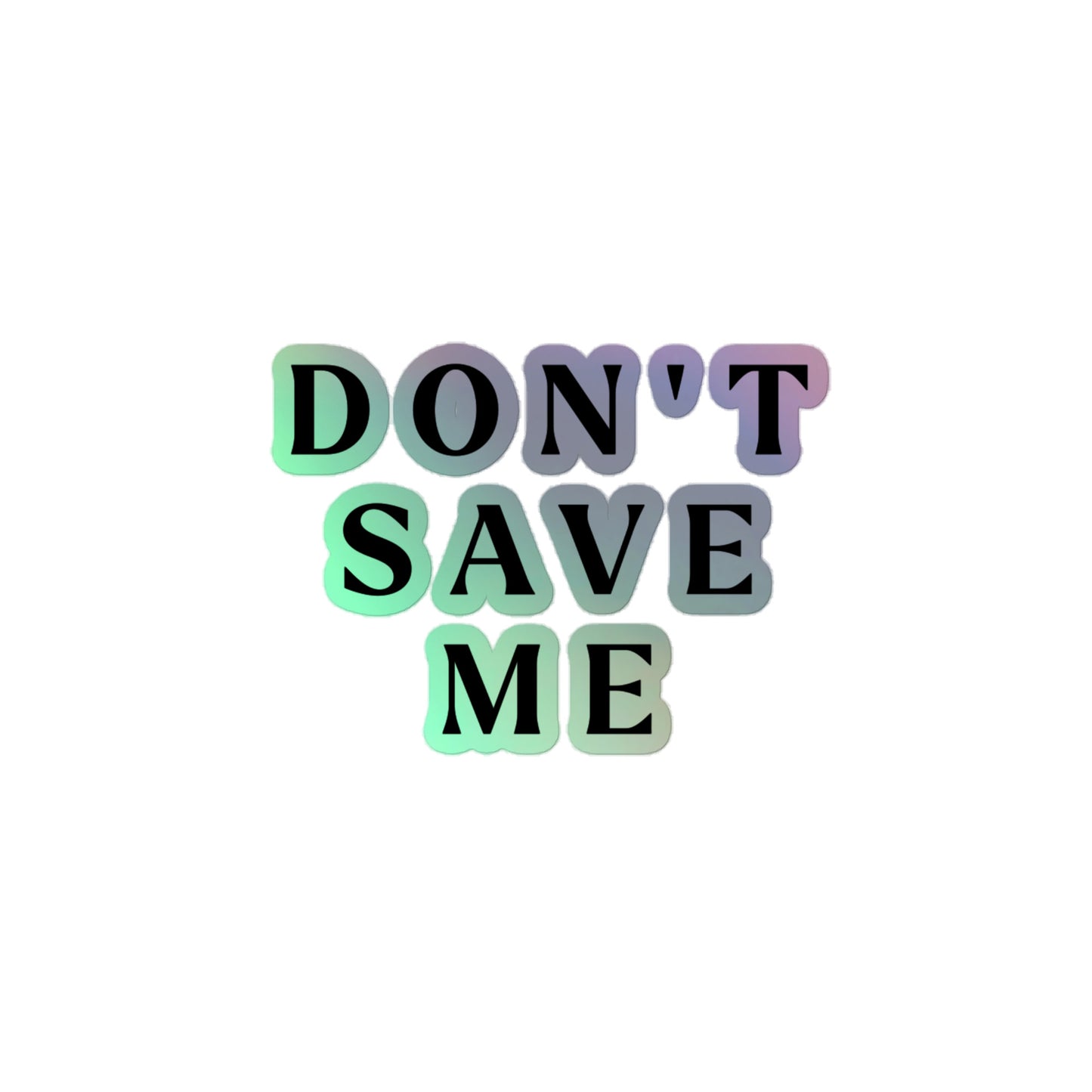 Holographic "Don't Save Me" Stickers