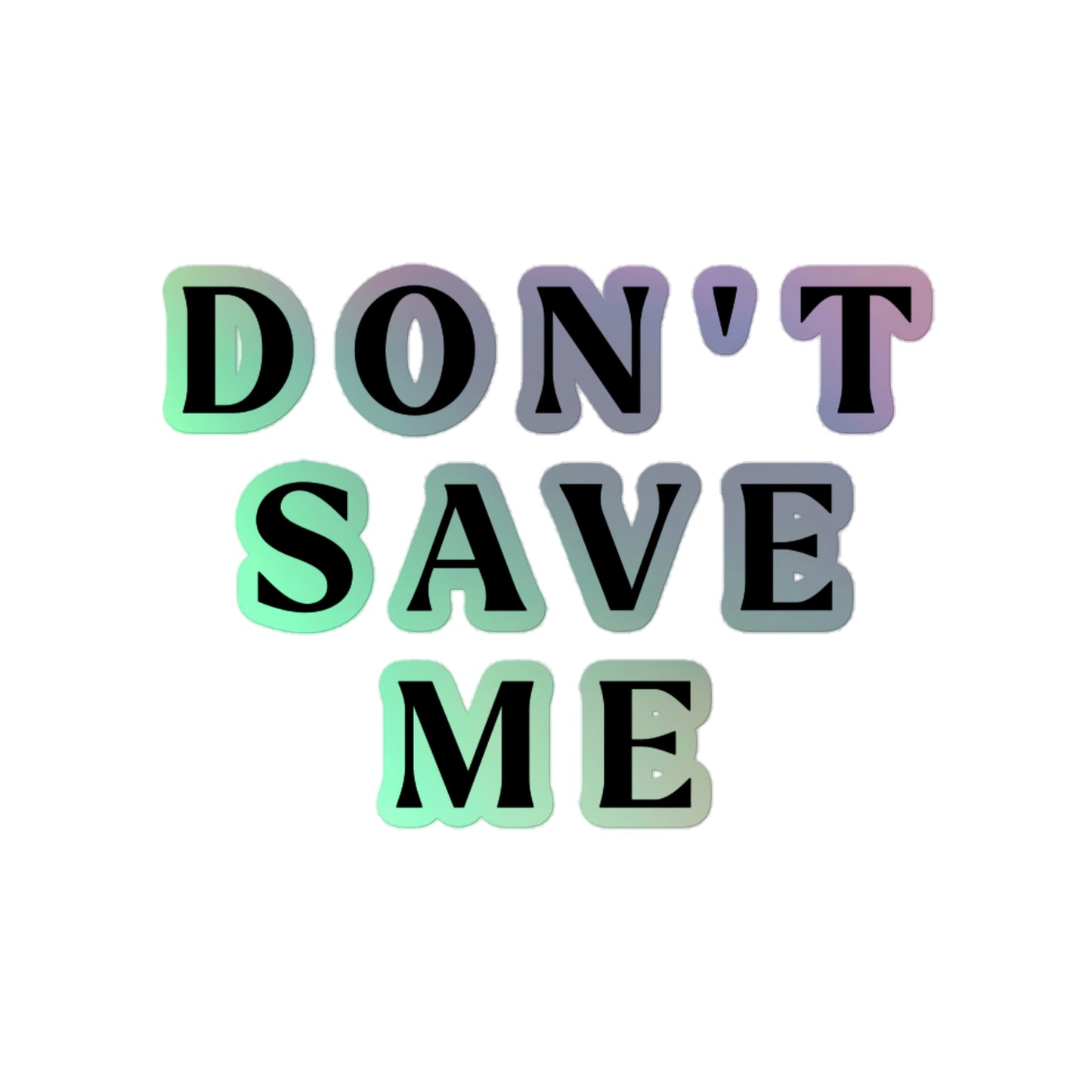 Holographic "Don't Save Me" Stickers